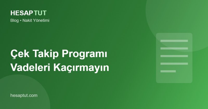 Çek Takip Programı: Çeklerinizi Vadesinde Tahsil Edin