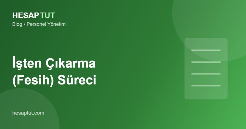 İşten Çıkarma (Fesih) Süreci: İşverenin Adım Adım Yapması Gerekenler